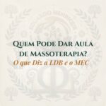 Quem Pode Dar Aula de Massoterapia? O que Diz a LDB e o MEC