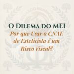 O Dilema do MEI: Por que Usar o CNAE de Esteticista é um Risco Fiscal?