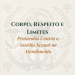 Corpo, Respeito e Limites: Protocolos Contra o Assédio Sexual no Atendimento