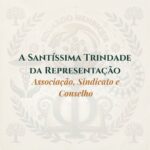 A Santíssima Trindade da Representação: Associação, Sindicato e Conselho