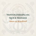 Ventosaterapia na Quick Massage: Risco ou Benefício?