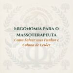 Ergonomia para o Massoterapeuta: Como Salvar seus Punhos e Coluna de Lesões