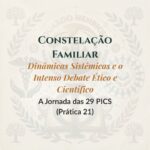 Constelação Familiar – Dinâmicas Sistêmicas e o Intenso Debate Ético e Científico