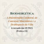 Bioenergética – A Psicoterapia Corporal, as Couraças Musculares e o Desbloqueio da Vida