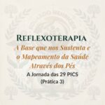 Reflexoterapia – A Base que nos Sustenta e o Mapeamento da Saúde Através dos Pés