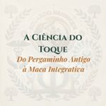 A Ciência do Toque: Do Pergaminho Antigo à Maca Integrativa