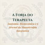 A Forja do Terapeuta: Anatomia, Biomecânica e o Arsenal da Massoterapia Integrativa